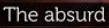 the
                                                          absurd