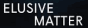 elusive
                                                          matter